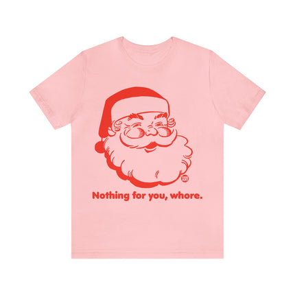 Nothing For You Whore Santa Unisex Tee