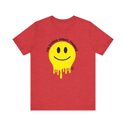 Doing Great Thanks Smiley Tee, Funny Melting Smiley Tshirt