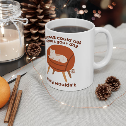 Cat Ask ABout Your day Ceramic Mug