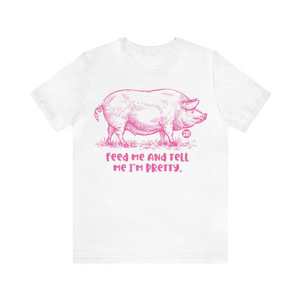 Feed Me Tell Pretty Pig Unisex Tee