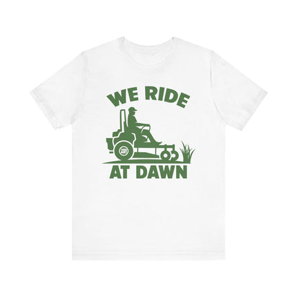 We Ride at Dawn Mower Tshirt