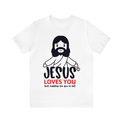 Jesus Love You Just Kidding Unisex Short Sleeve Tee