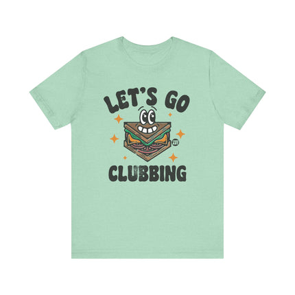 Let's Go Clubbing Tee, Funny Go Clubbing Sandwich Tshirt