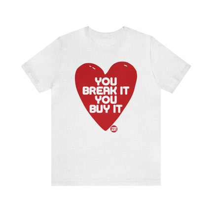 You Break It You Buy It Heart Tee