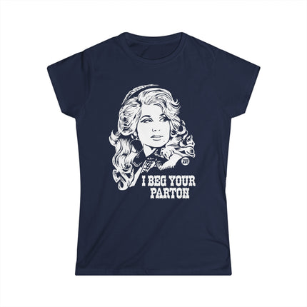 I Beg Your Parton Dolly Women's Softstyle Tee