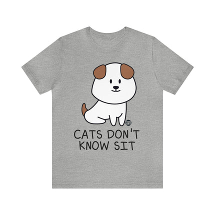 Cats Don't Know Sit Unisex Tee