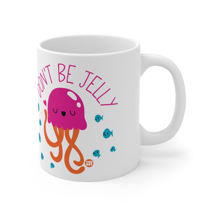 Dont be Jelly Ceramic Mug
