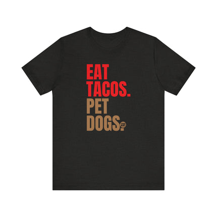 Eat Tacos Pet Dogs Tee, Taco Lover Tee, Dog Lover Tee