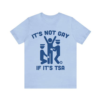 It's Not Gay If TSA Unisex Short Sleeve Tee