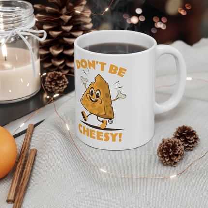 Dont be Cheesey Ceramic Mug