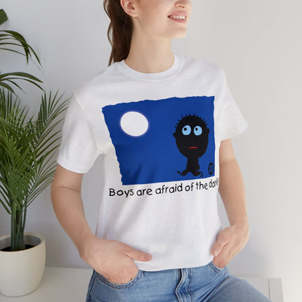 Boys Are Afraid Of The Dark Unisex Tee