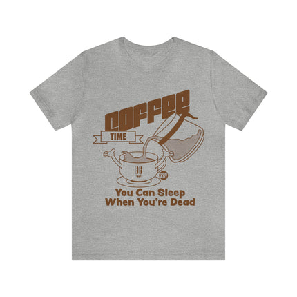 Coffee Time Sleep When You're Dead Unisex Short Sleeve Tee