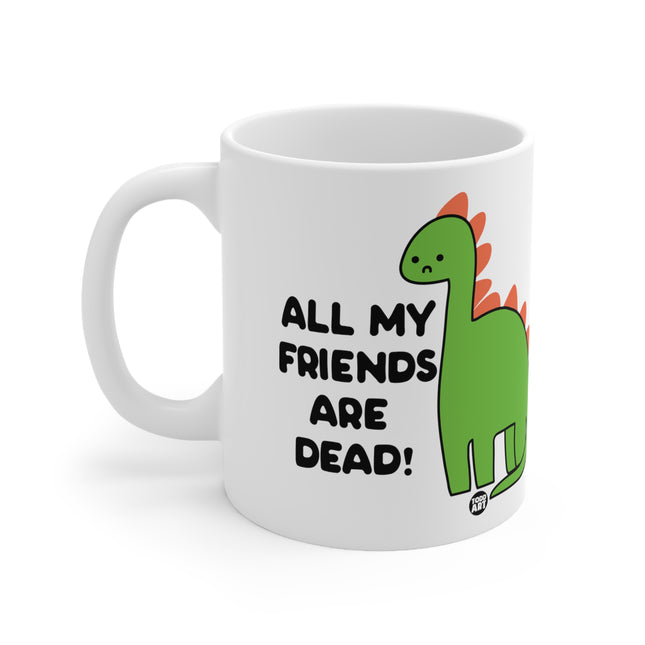 All My Friends Are Dead Ceramic Mug