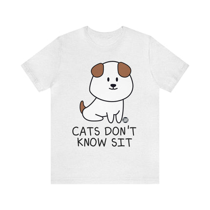 Cats Don't Know Sit Unisex Tee