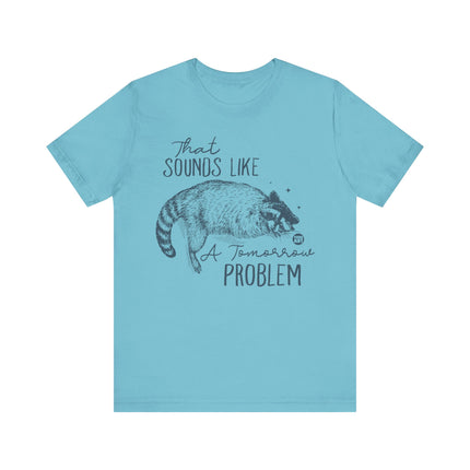 Sounds Like a Tomorrow Problem Racoon Tshirt