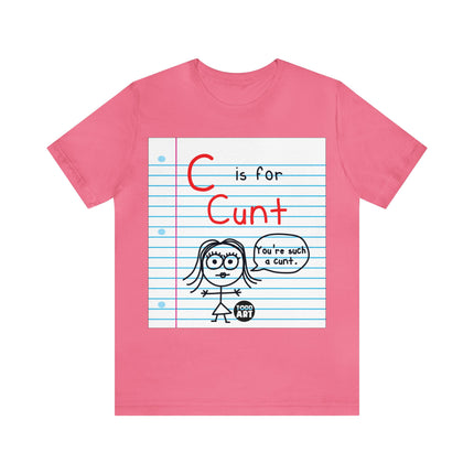 C Is For Cunt Unisex Tee