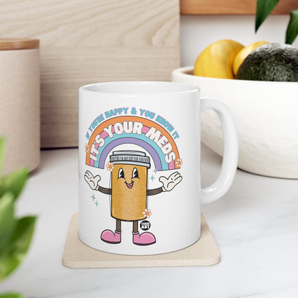 Happy and Know It It's Your Meds Coffee Mug