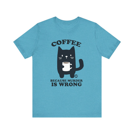 Coffee Because Murder is Wrong Cat Tshirt