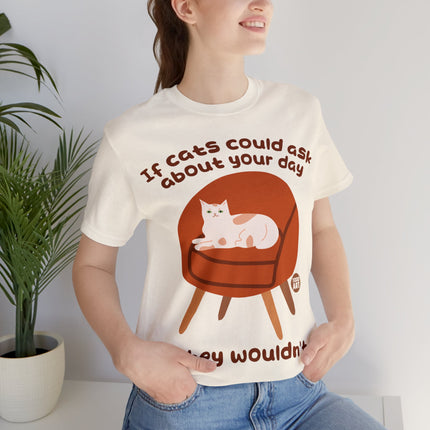 Ask About Your Day Cat Wouldn't Unisex Short Sleeve Tee