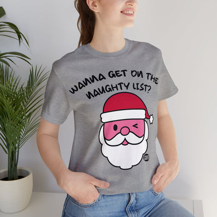 Wanna Get On Naughty List Santa Xmas Unisex Tee