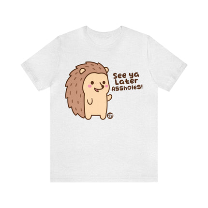 See Ya Later Assholes Hedgehog Unisex Short Sleeve Tee