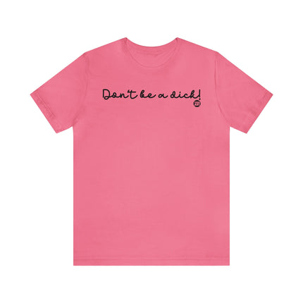 Don't Be A Dick Unisex Tee