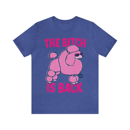 The Bitch Is Back Poodle Unisex Tee