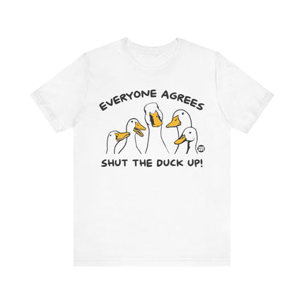 Everyone Agrees Shut The Duck Up Tee