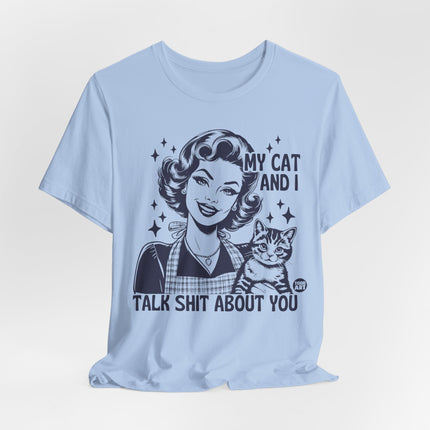 My Cat And I Talk Shit About You Tee