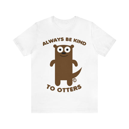 Always Be Kind to Otters Unisex Short Sleeve Tee