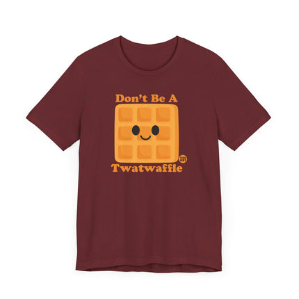 Funny "DON'T BE A TWATWAFFLE" Tee Shirt