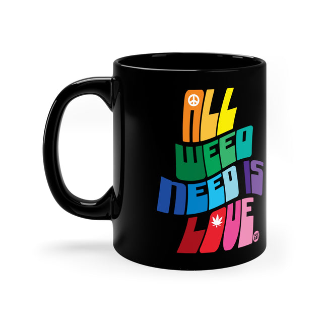 All Weed Need is LOve Mug