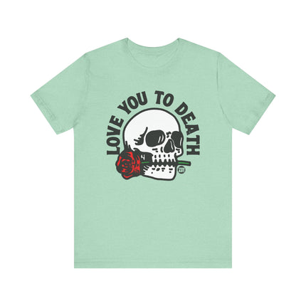 Love You to Death Skull Tee, Love You to Death Skull and Rose Tshirt