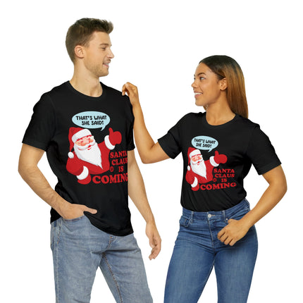 Santa is Coming She said Xmas Unisex Tee