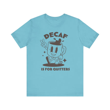 Decaf Is For Quitters Tee