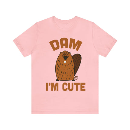 Dam I'm Cute Beaver Unisex Tee