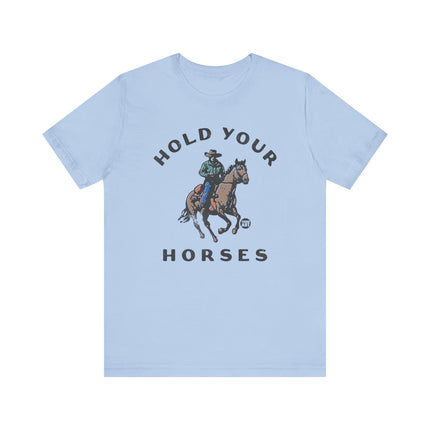 Hold Your Horses Cowboy Tee, Funny Cowboy Pun Tshirt