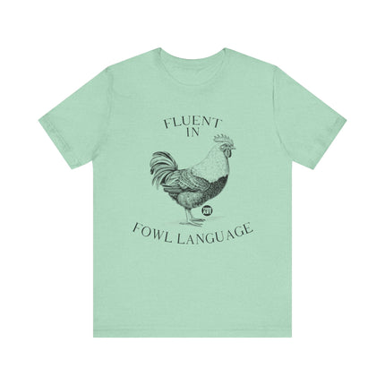 Fluent in Fowl Language Chicken Tee