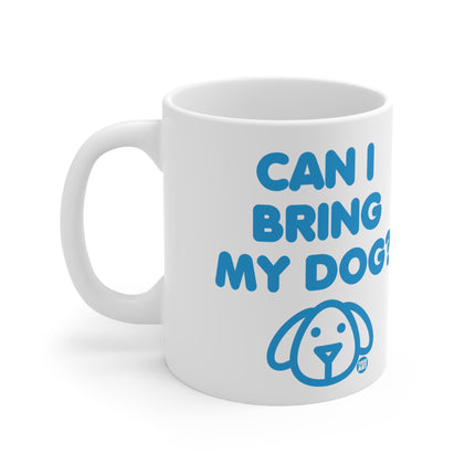 Can I Bring My Dog Ceramic Mug