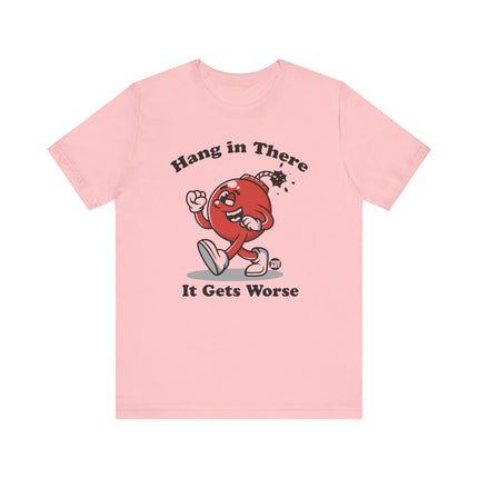 Hang in There Gets Worse Bomb Tee