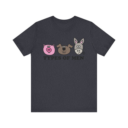 Funny "TYPES OF MEN" PIG DOG ASS Tee