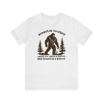 Always Be Yourself Unless Bigfoot Unisex Tee