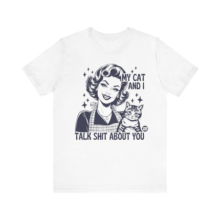 My Cat And I Talk Shit About You Tee