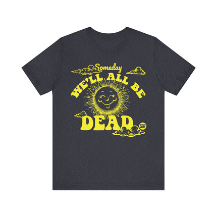 Someday We'll All Be Dead Tee