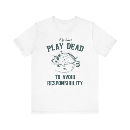 Life Hack Play Dead Avoid Responsibility Tee