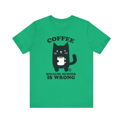 Coffee Because Murder is Wrong Cat Tshirt