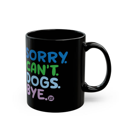 Sorry Can't Dogs Bye Black Coffee Mug