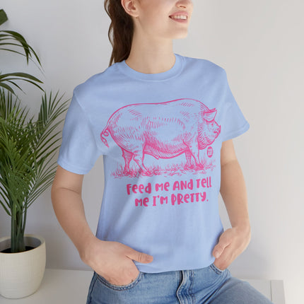 Feed Me Tell Pretty Pig Unisex Tee