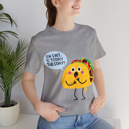 Oh Shit Is It Taco Tuesday Unisex Short Sleeve Tee