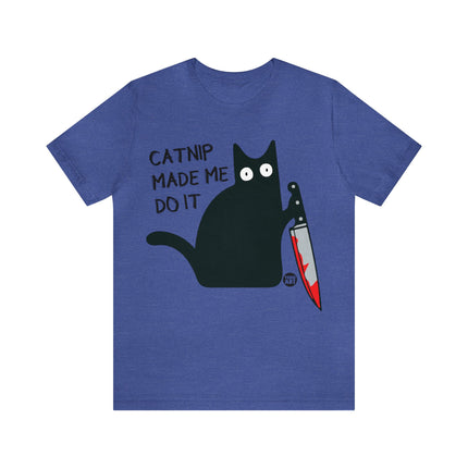 Catnip Made Me Do It Unisex Short Sleeve Tee